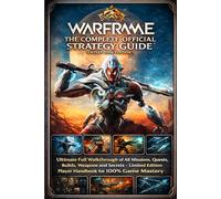 WARFRAME: THE COMPLETE OFFICIAL STRATEGY GUIDE (Latest 2026 edition): Ultimate Full Walkthrough of All Missions, Quests, Builds, Weapons and Secrets - ... Edition Player Handbook for 100% Game Mastery