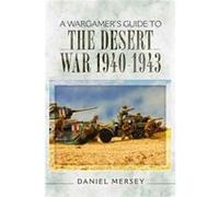Wargamers Guide To/Desert War 1940-1943 Daniel Mersey, (Auteur)