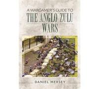 Wargamers Guide To The Anglo-Zuli War Daniel Mersey, (Auteur)