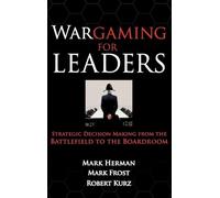 Wargaming for Leaders: Strategic Decision Making from the Battlefield to the Boardroom