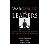 Wargaming for Leaders: Strategic Decision Making from the Battlefield to the Boardroom