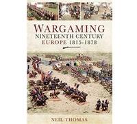 Wargaming Nineteenth Century Europe 18151878 by Neil Thomas Neil Thomas (Auteur)