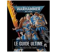 Warhammer 40,000 - Le Guide Ultime