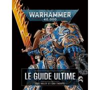 Warhammer 40,000 - Le Guide Ultime