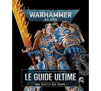 Warhammer 40,000 le guide ultime