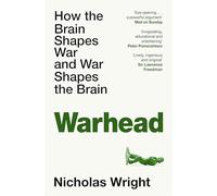 Warhead: How the Brain Shapes War and War Shapes the Brain