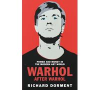 Warhol After Warhol: Power and Money in the Modern Art World