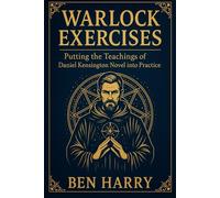 Warlock Exercises: Putting the Teachings of Daniel Kensington Novel into Practice