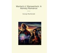 Warlock o' Glenwarlock: A Homely Romance