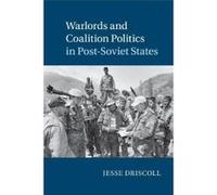 Warlords and Coalition Politics in Post-Soviet States - [Version Originale] Jesse Driscoll (Auteur)