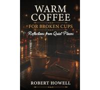 Warm Coffee for Broken Cups: Reflections from Quiet Places