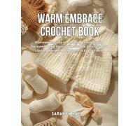 Warm Embrace Crochet Book: Discover the Joy of Crafting Thoughtfully Textured Baby Items with Simple Stitches and Lasting Handmade Beauty in Every Piece