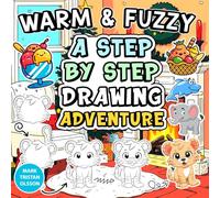 Warm & Fuzzy A Step by Step Drawing Adventure: Step-by-Step Drawing: Cute & Funny Things Made Simple