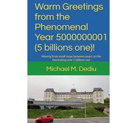 Warm Greetings from the Phenomenal Year 5000000001 (5 billions one)!: Moving from small steps between years, to the fascinating year 5 billions one