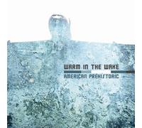 Warm in the Wake - American Prehistoric