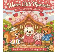 Warm Little Moments: The Cozy Duckling Valentines: Kawaii Bold & Easy Coloring Book with Adorable Animals In Cozy Valentines Day of Love, to Relax and Stress Relief, For Adults and Teens