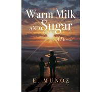 Warm Milk and Sugar A Memoir - E Muñoz - Trilogy Christian Publishing - ebook (ePub) - Livre