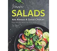 Warm Salads Are Always A Good Choice!: They Will Also Warm Up Your Heart!