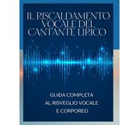 Warm-up del cantante lirico: Guida completa al risveglio vocale e corporeo