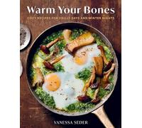 Warm Your Bones: Cozy Recipes for Chilly Days and Winter Nights - A Cookbook
