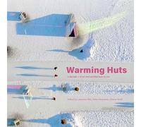 Warming Huts: a decade + of art and architecture on ice