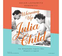Warming Up Julia Child: The Remarkable Figures Who Shaped a Legend