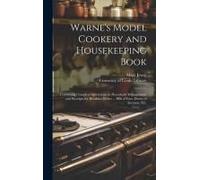 Warne's Model Cookery And Housekeeping Book: Containing Complete Instructions In Household Management, And Receipts For Breakfast Dishes ... Bills Of