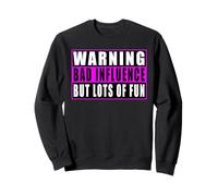 Warning Bad Influence But Lots Of Fun Sweatshirt