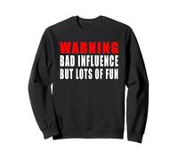 Warning Bad Influence But Lots Of Fun Sweatshirt