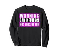 Warning Bad Influence But Lots Of Fun Sweatshirt