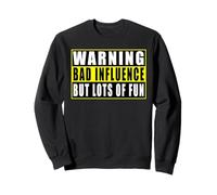 Warning Bad Influence But Lots Of Fun Sweatshirt