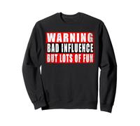 Warning Bad Influence But Lots Of Fun Sweatshirt