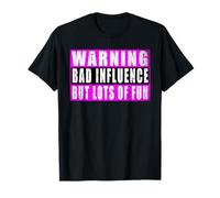 Warning Bad Influence But Lots Of Fun T-Shirt