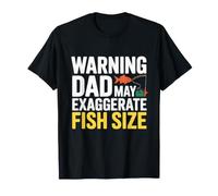 Warning Dad May EXAGGERATE Fish Size T-Shirt