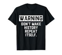 Warning Don't Make History Repeat Itself Historian Job Major T-Shirt