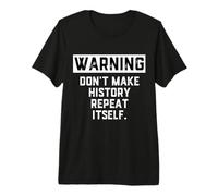 Warning Don't Make History Repeat Itself Historian Job Major T-Shirt Haut de Gamme