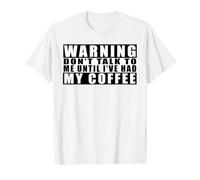 Warning Don't Talk to Me Until I've Had My Coffee T-Shirt Graphique avec Valeur