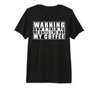 Warning Don't Talk to Me Until I've Had My Coffee T-Shirt Haut de Gamme