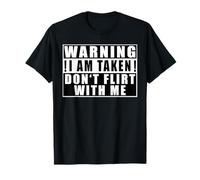 Warning I Am Taken Don't Flirt Citation Drôle T-Shirt