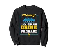 Warning I Bought The Drink Package Cruise Ship Fun Vacation Sweatshirt
