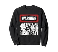 Warning I May Start Talking About Bushcraft Camping Randonnée Sweatshirt