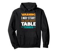 Warning I May Start Talking About Tennis de table Ping Pong Sweat à Capuche