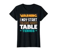 Warning I May Start Talking About Tennis de table Ping Pong T-Shirt