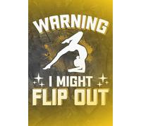 Warning I might flip out (Gymnast/Gymnastics): Blank 120 Page Lined Journal/Notebook/Poetry/Lyric Book