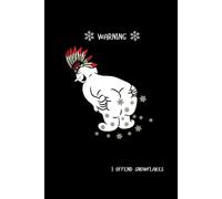 WARNING: I offend Snowflakes: The Unapologetic Notebook for Rants & Triggering Thoughts