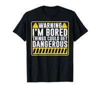 Warning I'm Bored Things Could Be Dangerous Sarcastic T-Shirt
