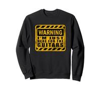 Warning I'm Just Here for The Guitars Guitare Sweatshirt