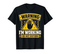 Warning I'm Working Do Not Disturb T-Shirt