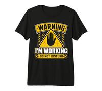 Warning I'm Working Do Not Disturb T-Shirt Haut de Gamme