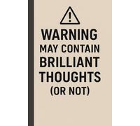Warning: May Contain Brilliant Thoughts (Or Not): Funny Sarcastic Gag Gift Notebook for Creative Writing, Daily Notes, or Dumb Ideas
